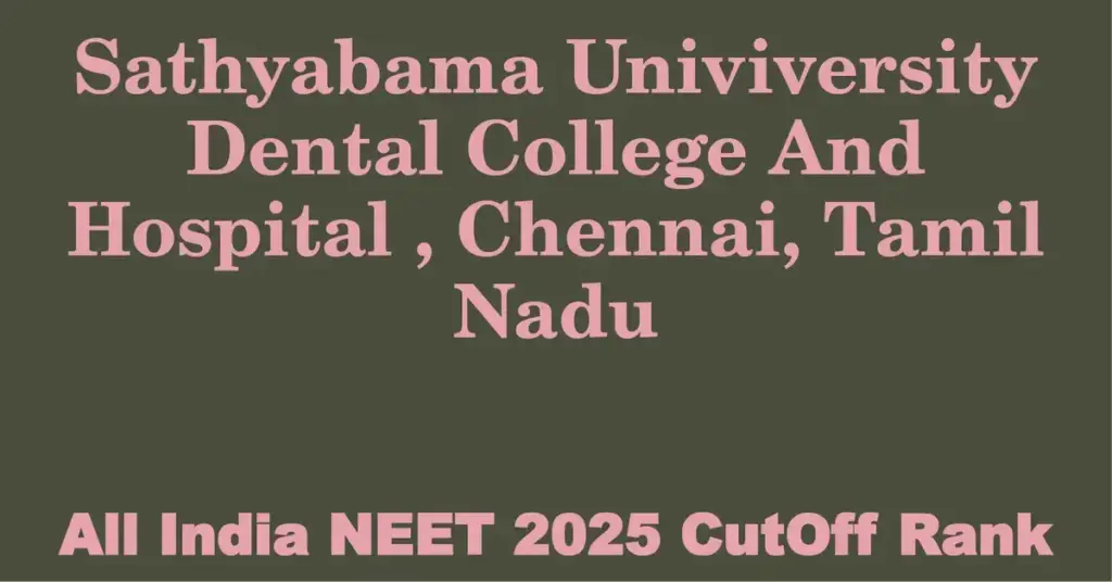 sathyabama univiversity dental college and hospital chennai tamil nadu neet all india counselling cutoff rank 2025