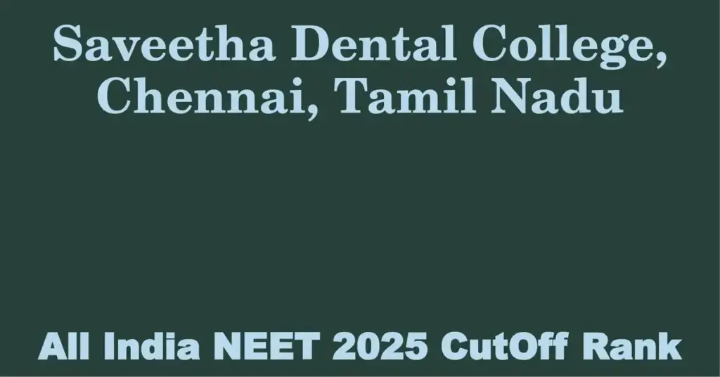 saveetha dental college chennai tamil nadu neet all india counselling cutoff rank 2025