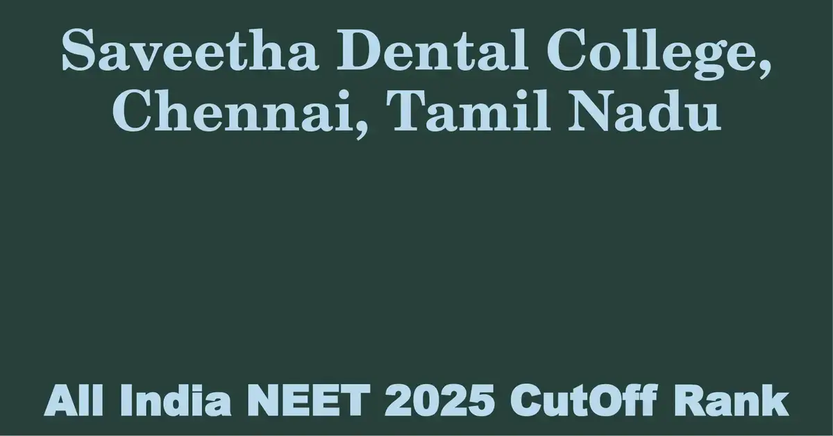 saveetha dental college chennai tamil nadu neet all india counselling cutoff rank 2025