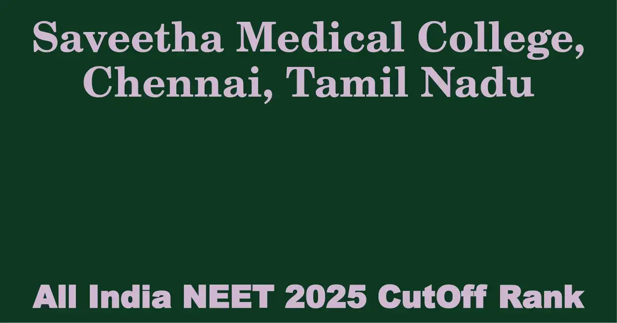 saveetha medical college chennai tamil nadu neet all india counselling cutoff rank 2025