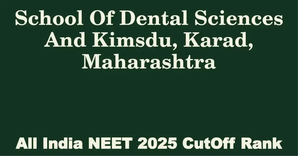 school of dental sciences and kimsdu karad maharashtra neet all india counselling cutoff rank 2025