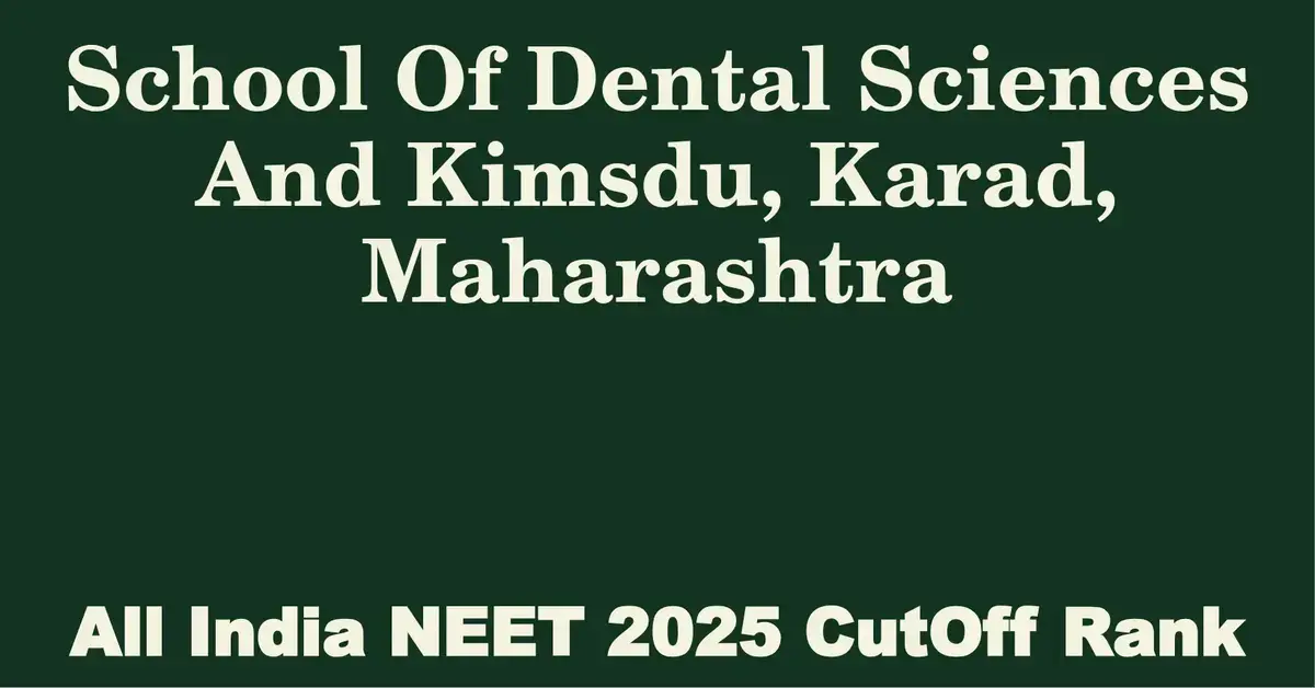 school of dental sciences and kimsdu karad maharashtra neet all india counselling cutoff rank 2025
