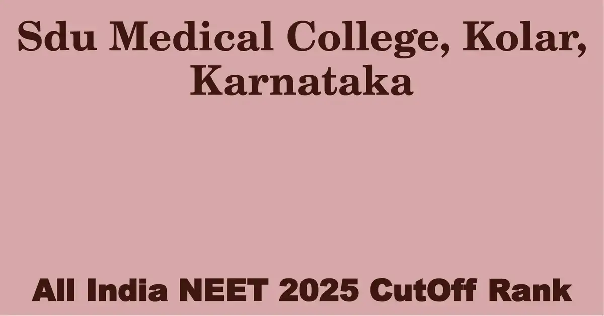 sdu medical college kolar karnataka neet all india counselling cutoff rank 2025