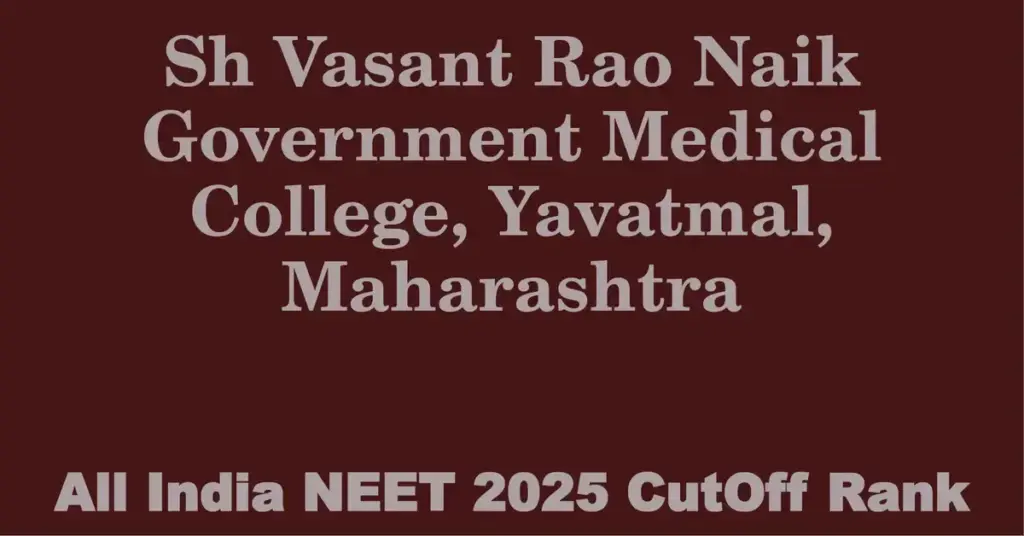 sh vasant rao naik government medical college yavatmal maharashtra neet all india counselling cutoff rank 2025