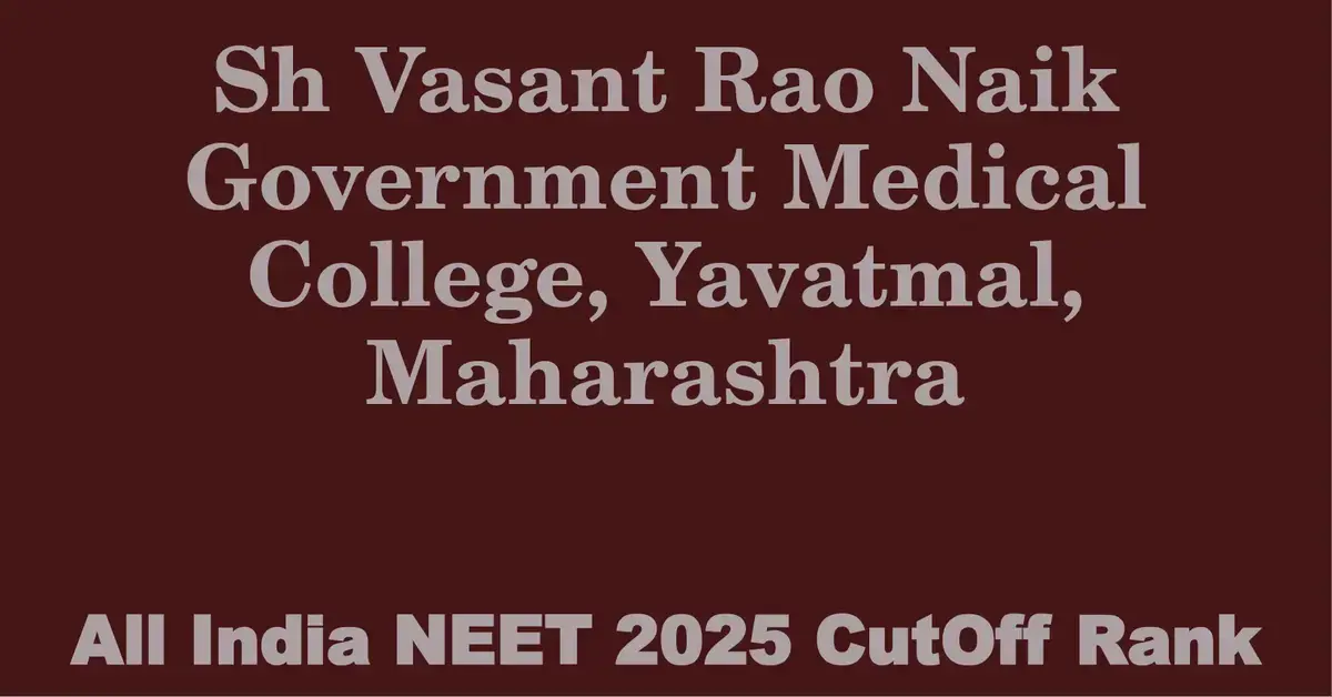 sh vasant rao naik government medical college yavatmal maharashtra neet all india counselling cutoff rank 2025