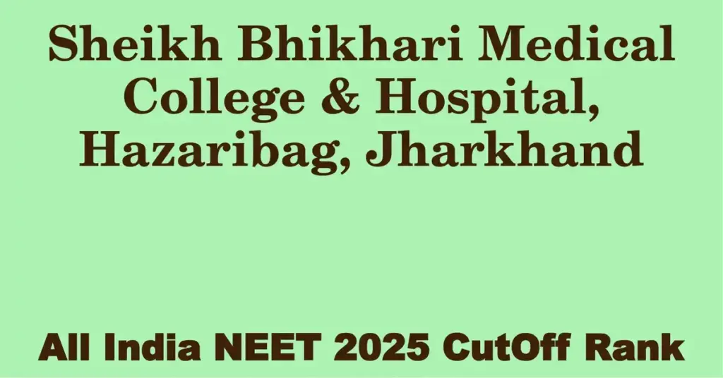 sheikh bhikhari medical college hospital hazaribag jharkhand neet all india counselling cutoff rank 2025