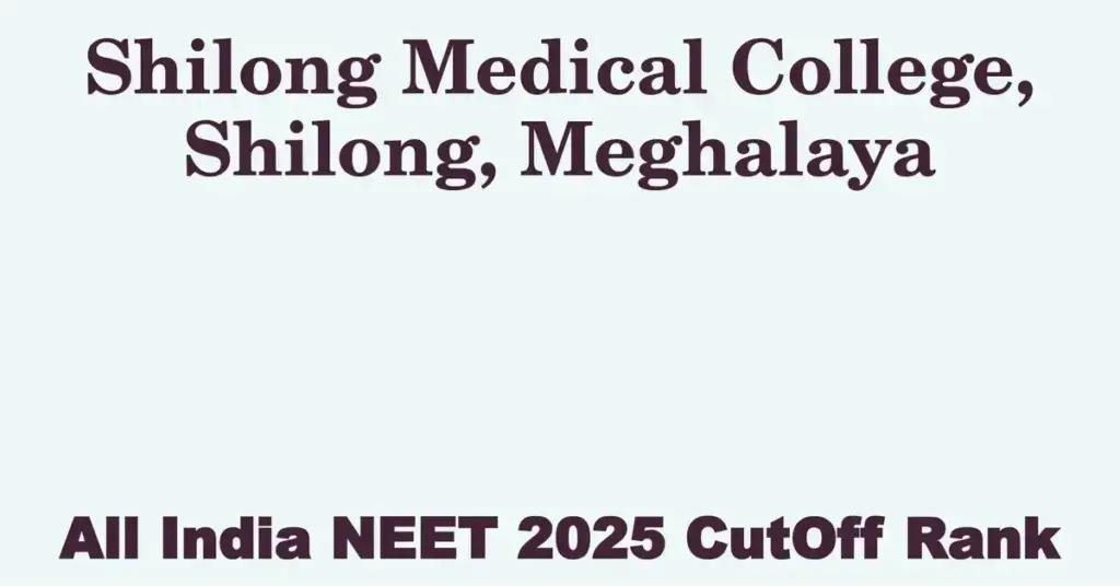 shilong medical college shilong meghalaya neet all india counselling cutoff rank 2025