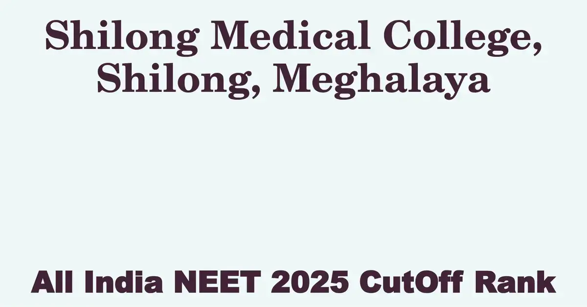 shilong medical college shilong meghalaya neet all india counselling cutoff rank 2025