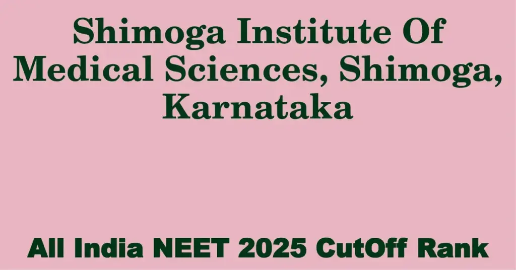 shimoga institute of medical sciences shimoga karnataka neet all india counselling cutoff rank 2025