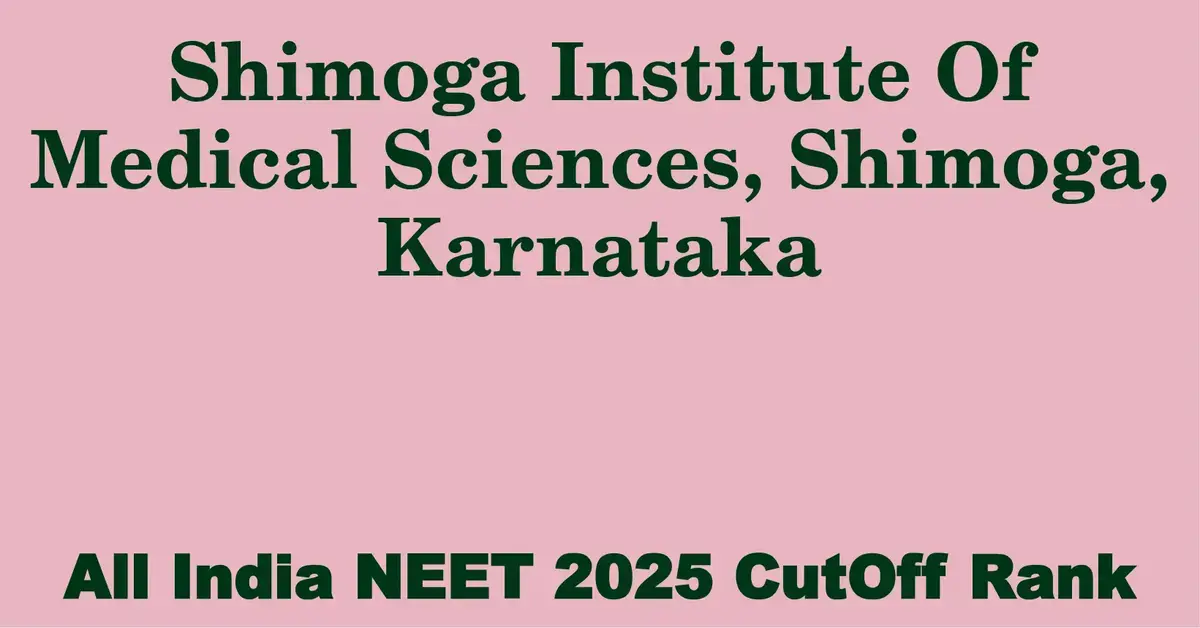 shimoga institute of medical sciences shimoga karnataka neet all india counselling cutoff rank 2025