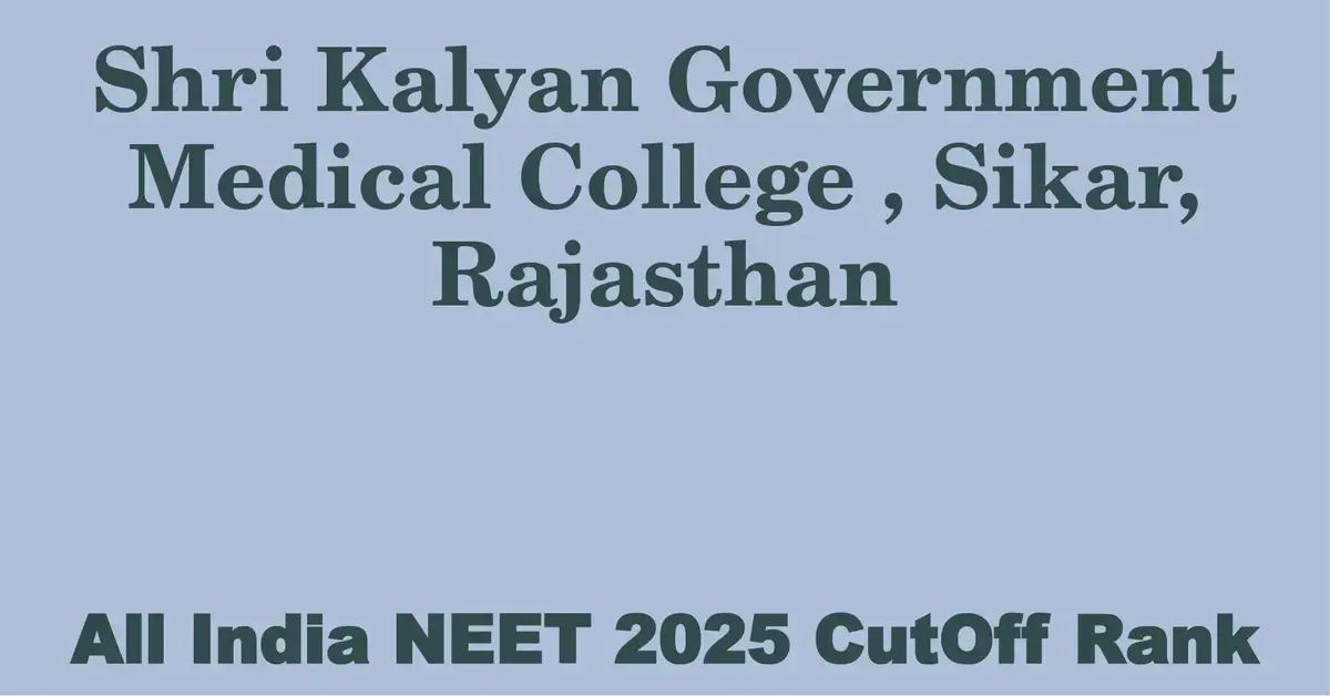 shri kalyan government medical college sikar rajasthan neet all india counselling cutoff rank 2025