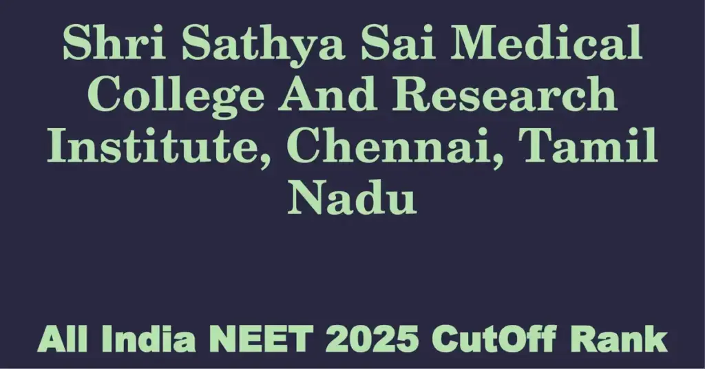 shri sathya sai medical college and research institute chennai tamil nadu neet all india counselling cutoff rank 2025