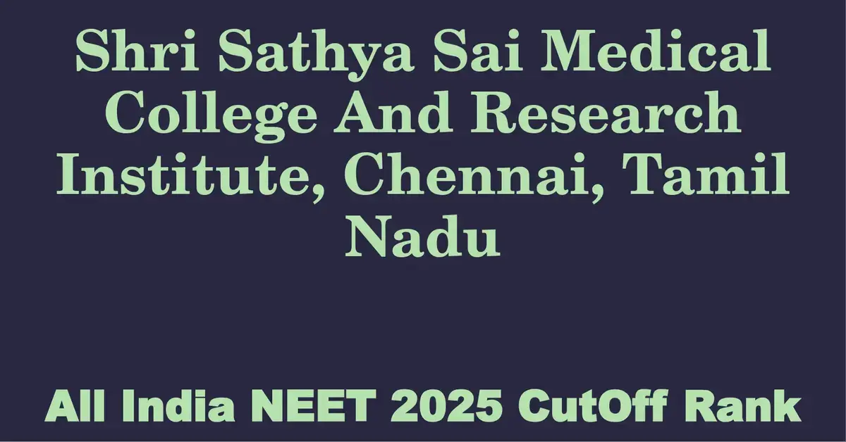 shri sathya sai medical college and research institute chennai tamil nadu neet all india counselling cutoff rank 2025