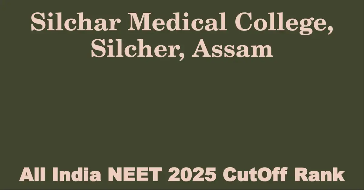 silchar medical college silcher assam neet all india counselling cutoff rank 2025