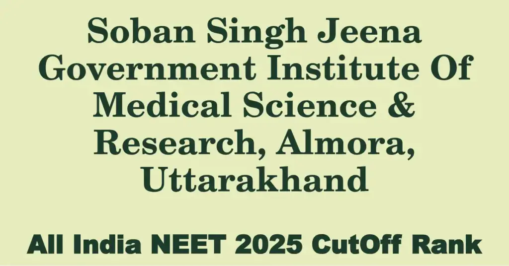 soban singh jeena government institute of medical science research almora uttarakhand neet all india counselling cutoff rank 2025