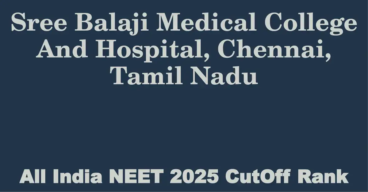sree balaji medical college and hospital chennai tamil nadu neet all india counselling cutoff rank 2025