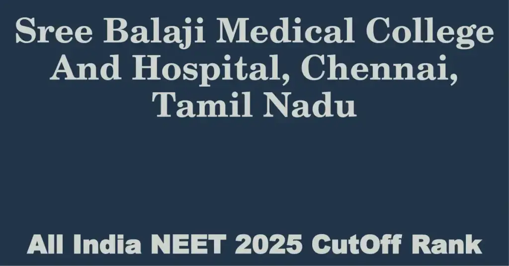 sree balaji medical college and hospital chennai tamil nadu neet all india counselling cutoff rank 2025