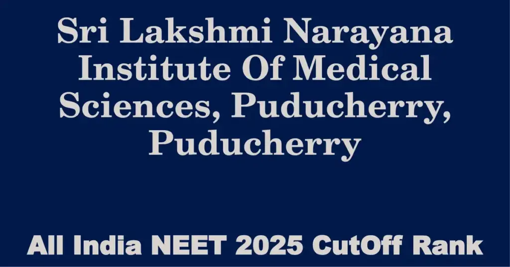 sri lakshmi narayana institute of medical sciences puducherry puducherry neet all india counselling cutoff rank 2025
