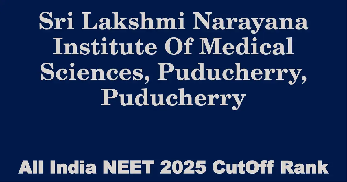sri lakshmi narayana institute of medical sciences puducherry puducherry neet all india counselling cutoff rank 2025