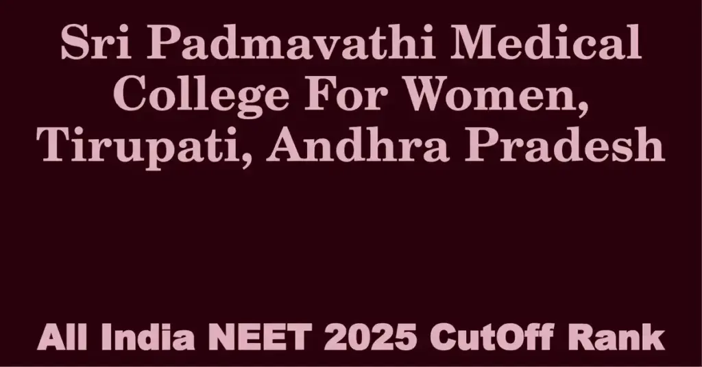 sri padmavathi medical college for women tirupati andhra pradesh neet all india counselling cutoff rank 2025