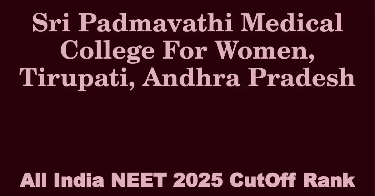 sri padmavathi medical college for women tirupati andhra pradesh neet all india counselling cutoff rank 2025