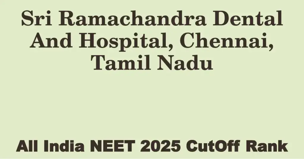 sri ramachandra dental and hospital chennai tamil nadu neet all india counselling cutoff rank 2025