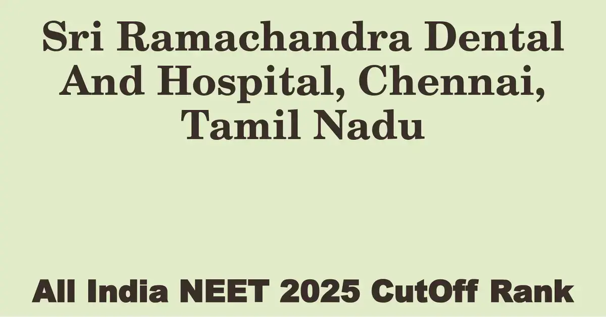 sri ramachandra dental and hospital chennai tamil nadu neet all india counselling cutoff rank 2025