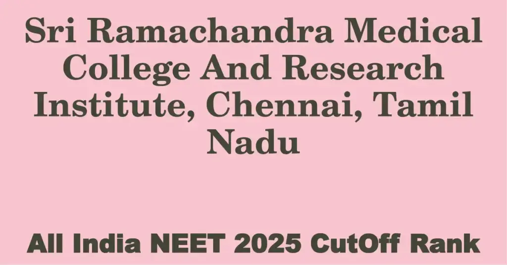sri ramachandra medical college and research institute chennai tamil nadu neet all india counselling cutoff rank 2025
