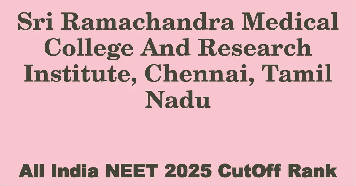 sri ramachandra medical college and research institute chennai tamil nadu neet all india counselling cutoff rank 2025