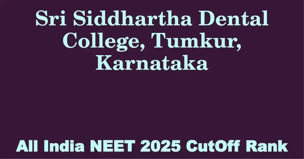 sri siddhartha dental college tumkur karnataka neet all india counselling cutoff rank 2025