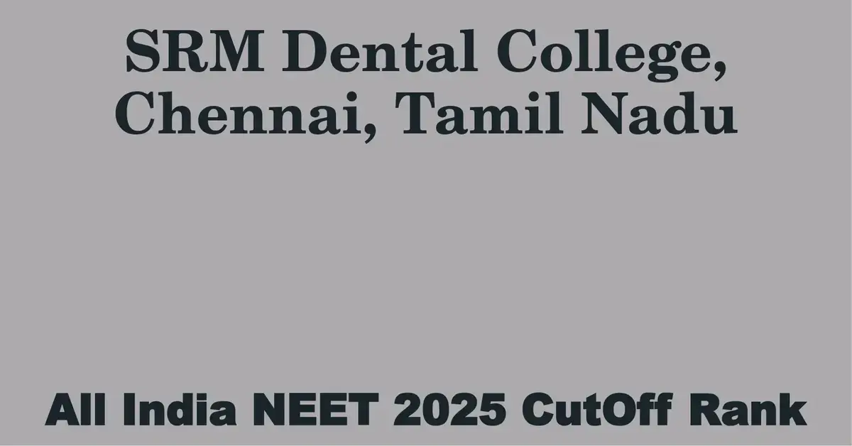 srm dental college chennai tamil nadu neet all india counselling cutoff rank 2025