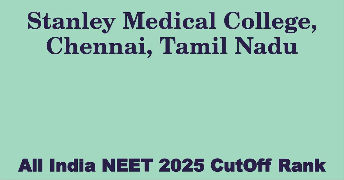 stanley medical college chennai tamil nadu neet all india counselling cutoff rank 2025