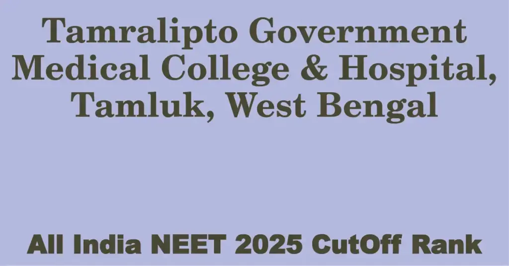 tamralipto government medical college hospital tamluk west bengal neet all india counselling cutoff rank 2025