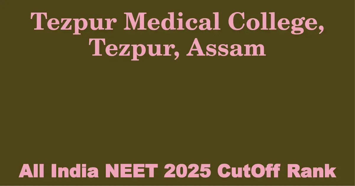 tezpur medical college tezpur assam neet all india counselling cutoff rank 2025