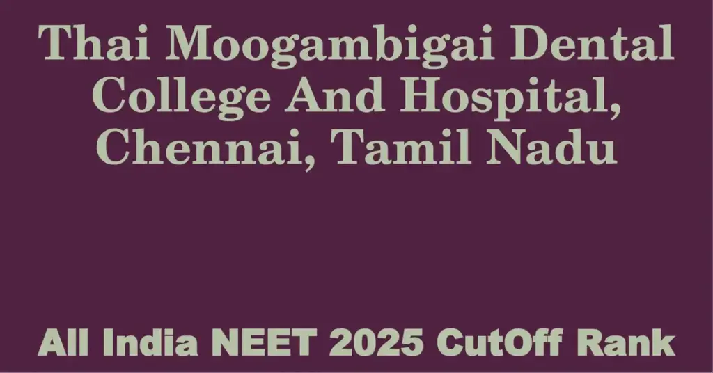 thai moogambigai dental college and hospital chennai tamil nadu neet all india counselling cutoff rank 2025