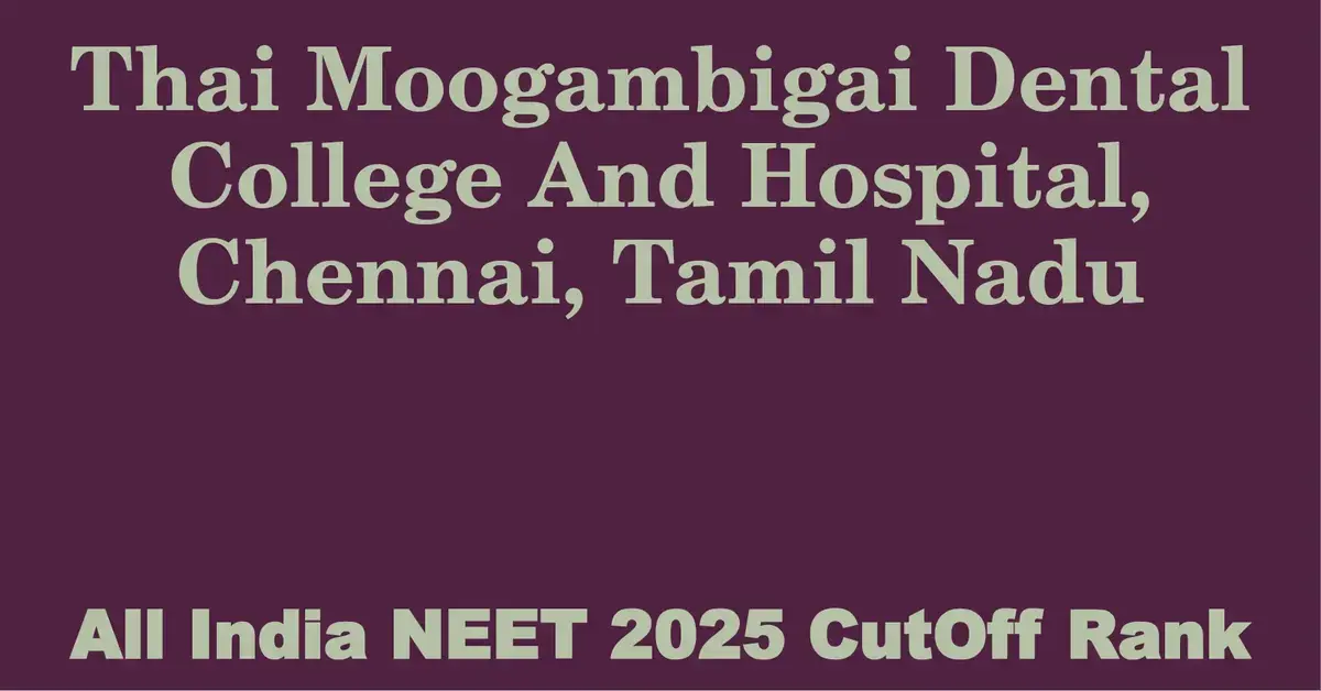 thai moogambigai dental college and hospital chennai tamil nadu neet all india counselling cutoff rank 2025