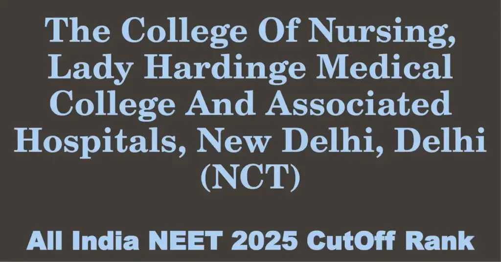 the college of nursing lady hardinge medical college and associated hospitals new delhi delhi nct neet all india counselling cutoff rank 2025