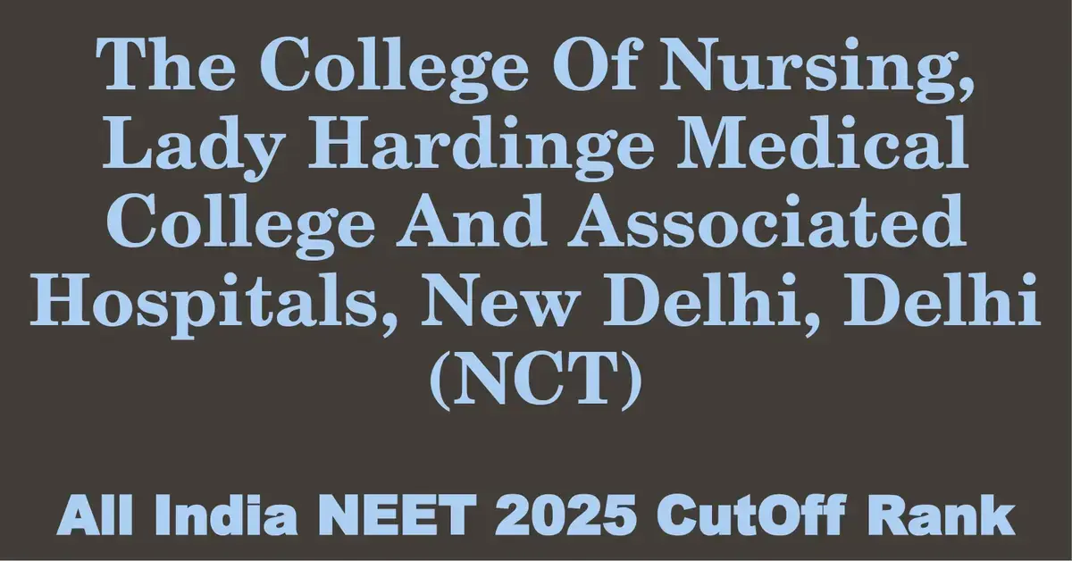 the college of nursing lady hardinge medical college and associated hospitals new delhi delhi nct  neet all india counselling cutoff rank 2025