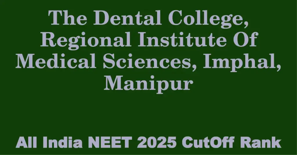 the dental college regional institute of medical sciences imphal manipur neet all india counselling cutoff rank 2025