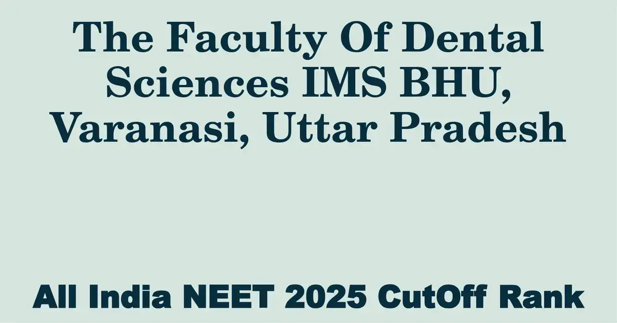 the faculty of dental sciences ims bhu varanasi uttar pradesh neet all india counselling cutoff rank 2025