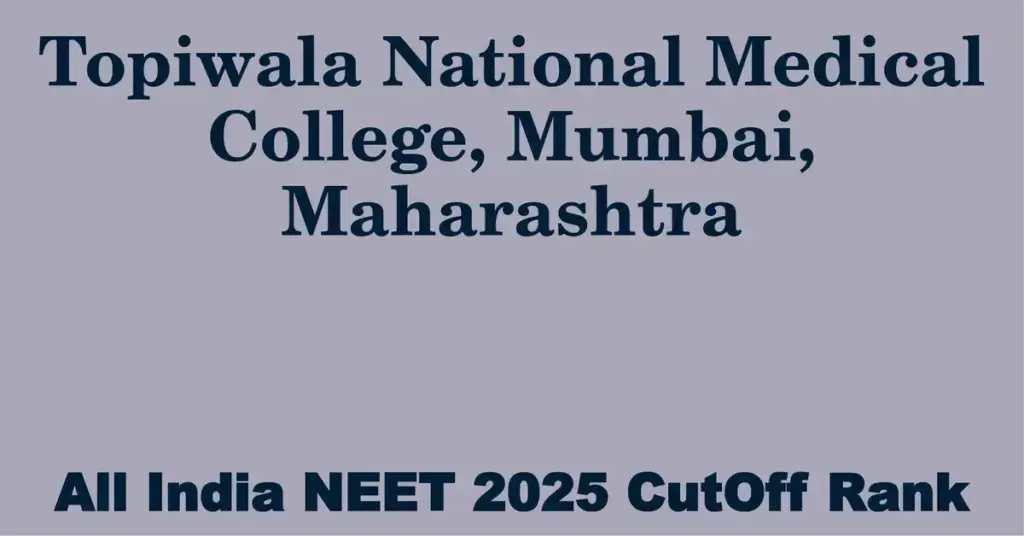 topiwala national medical college mumbai maharashtra neet all india counselling cutoff rank 2025