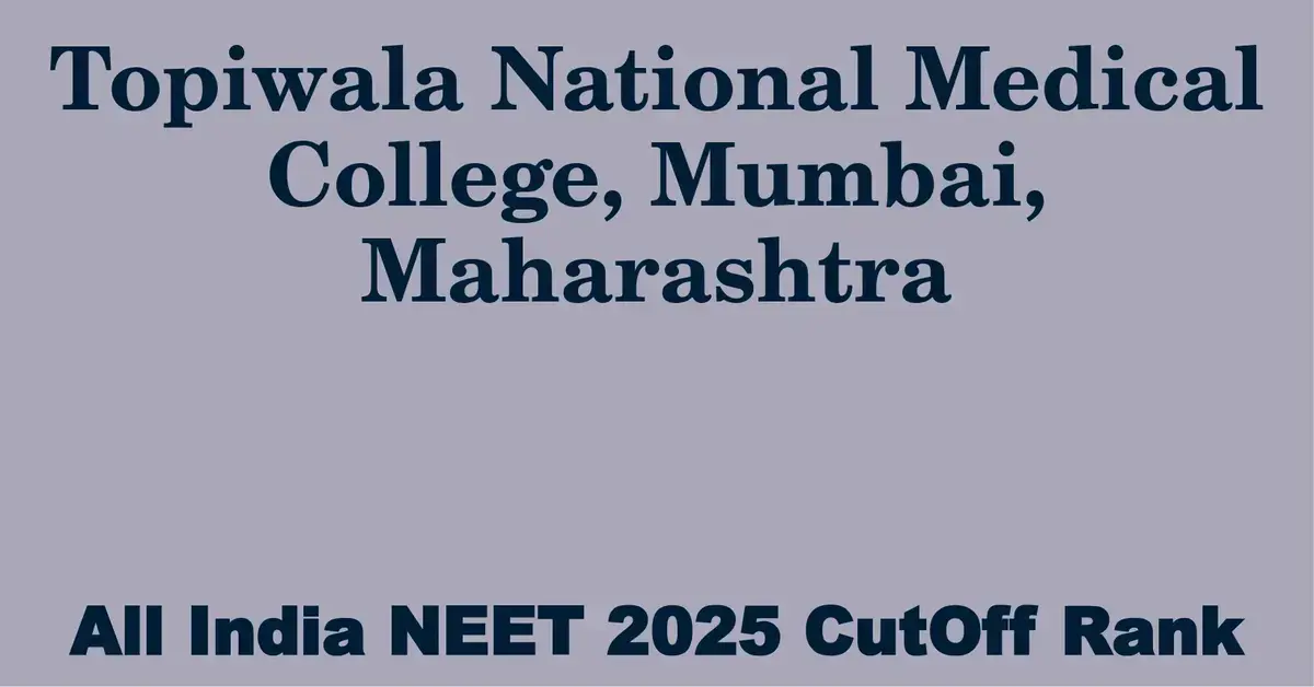 topiwala national medical college mumbai maharashtra neet all india counselling cutoff rank 2025