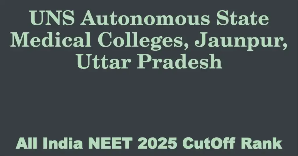 uns autonomous state medical colleges jaunpur uttar pradesh neet all india counselling cutoff rank 2025