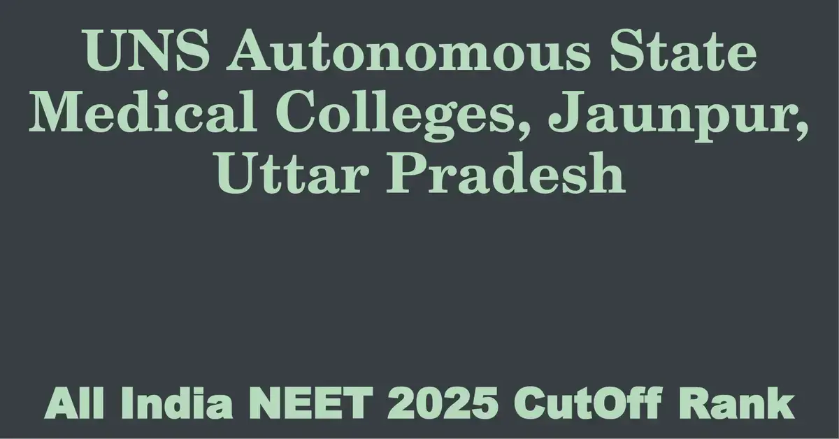 uns autonomous state medical colleges jaunpur uttar pradesh neet all india counselling cutoff rank 2025