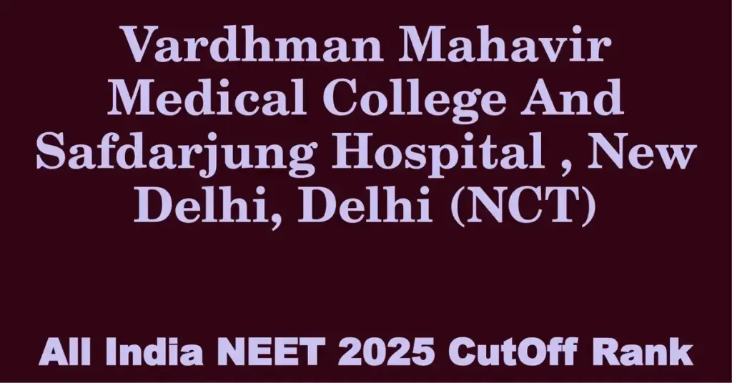 vardhman mahavir medical college and safdarjung hospital new delhi delhi nct neet all india counselling cutoff rank 2025