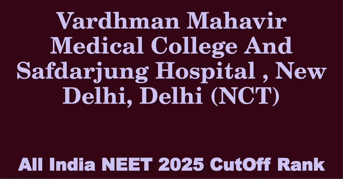 vardhman mahavir medical college and safdarjung hospital new delhi delhi nct  neet all india counselling cutoff rank 2025