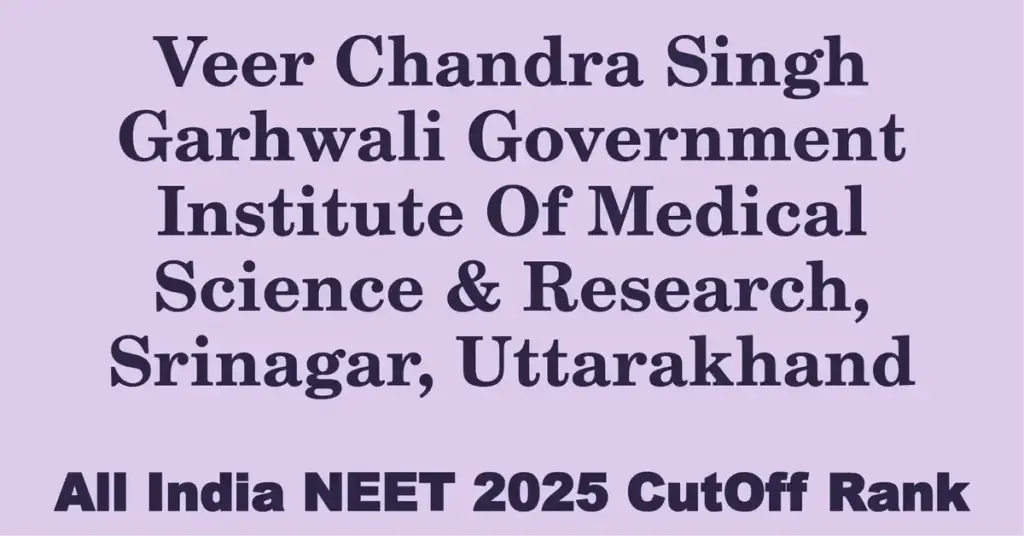 veer chandra singh garhwali government institute of medical science research srinagar uttarakhand neet all india counselling cutoff rank 2025