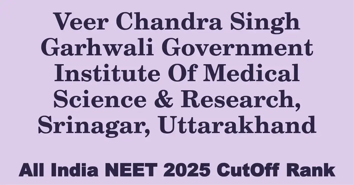 veer chandra singh garhwali government institute of medical science research srinagar uttarakhand neet all india counselling cutoff rank 2025