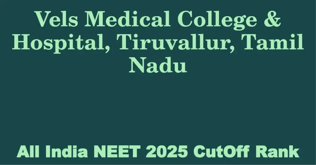 vels medical college hospital tiruvallur tamil nadu neet all india counselling cutoff rank 2025