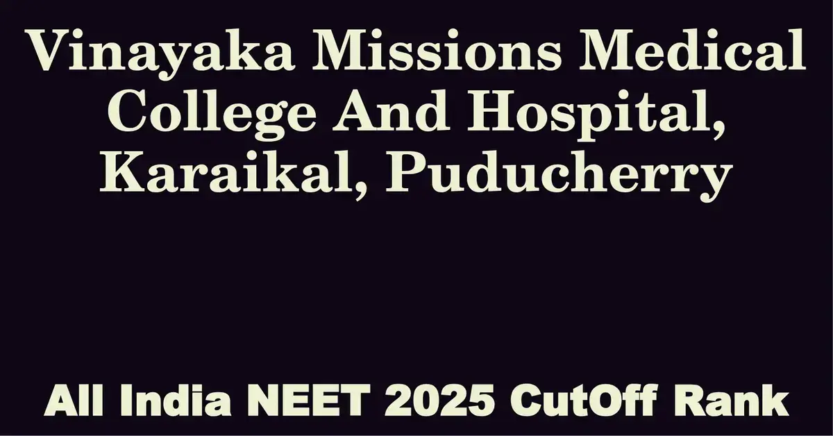 vinayaka missions medical college and hospital karaikal puducherry neet all india counselling cutoff rank 2025